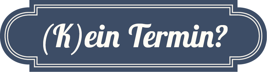 (K)ein Termin?